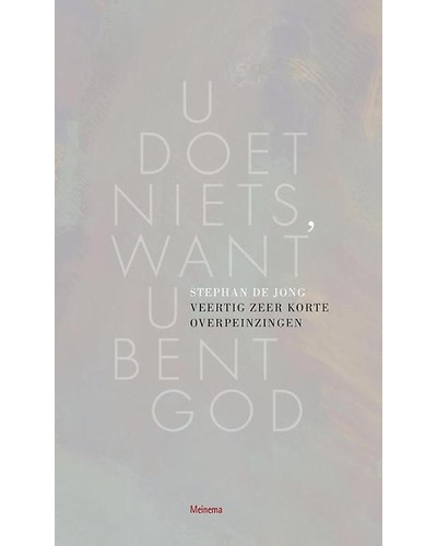 U doet niets, want u bent God