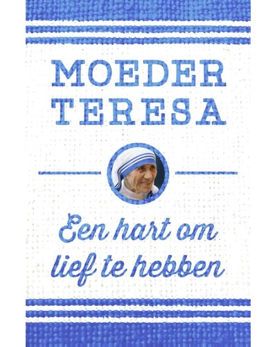 Moeder Teresa - Een hart om lief te hebben