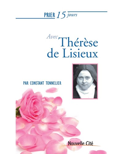 Prier 15 jours avec Thérèse de Lisieux