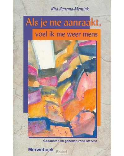 Als je me aanraakt, voel ik me weer mens