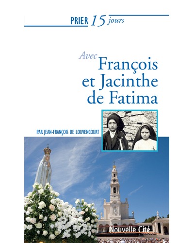 Prier 15 jours avec François et Jacinthe de Fatima