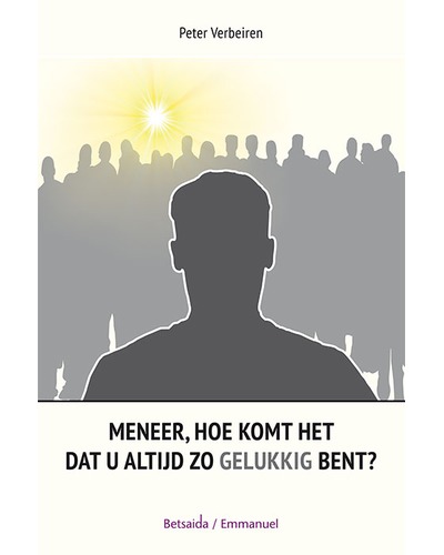 Meneer, hoe komt het dat u altijd zo gelukkig bent