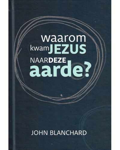 Waarom kwam Jezus naar deze aarde?