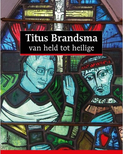 Titus Brandsma - Van held tot heilige