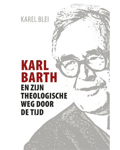Karl Barth en zijn theologische weg door de tijd