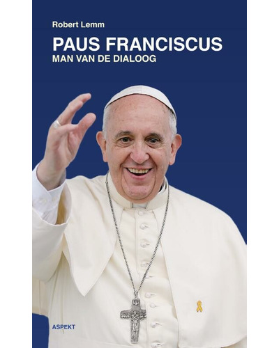 Paus Franciscus - Man van de dialoog